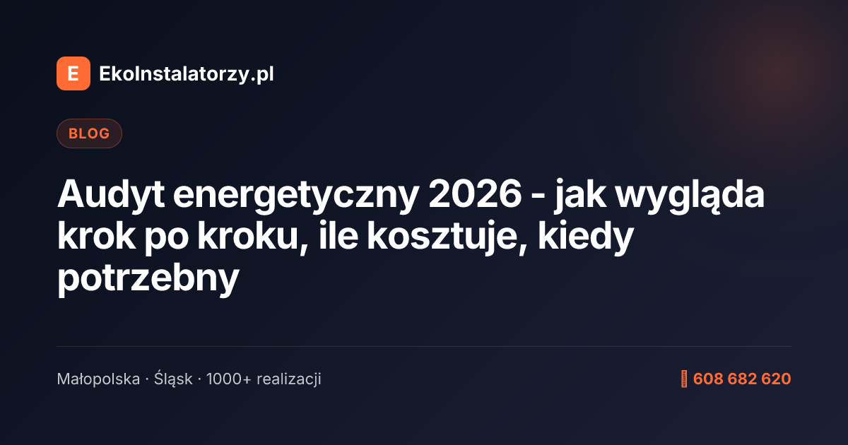 Audyt energetyczny 2026 - jak wygląda krok po kroku, ile kosztuje, kiedy potrzebny