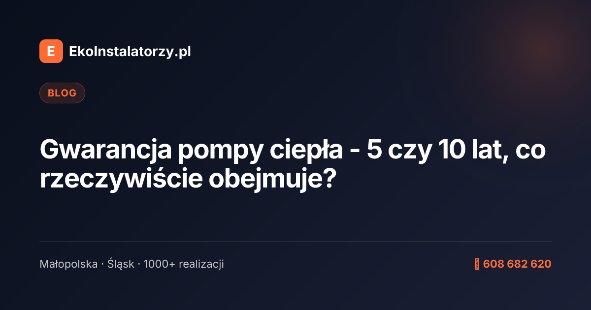 Gwarancja pompy ciepła - 5 czy 10 lat, co rzeczywiście obejmuje?