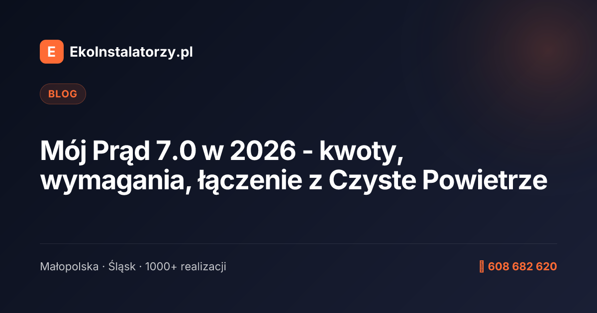 Mój Prąd 7.0 w 2026 - kwoty, wymagania, łączenie z Czyste Powietrze