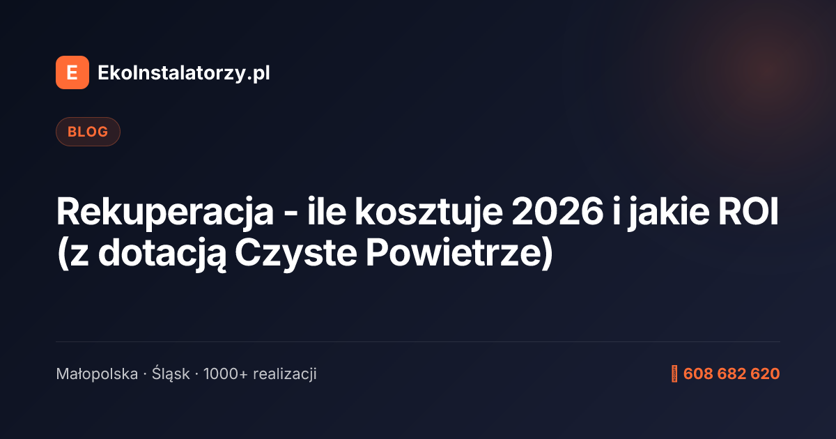 Rekuperacja - ile kosztuje 2026 i jakie ROI (z dotacją Czyste Powietrze)