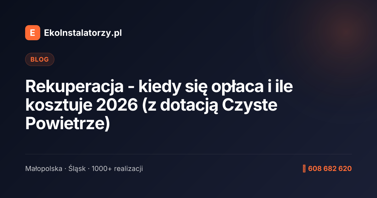 Rekuperacja - kiedy się opłaca i ile kosztuje 2026 (z dotacją Czyste Powietrze)